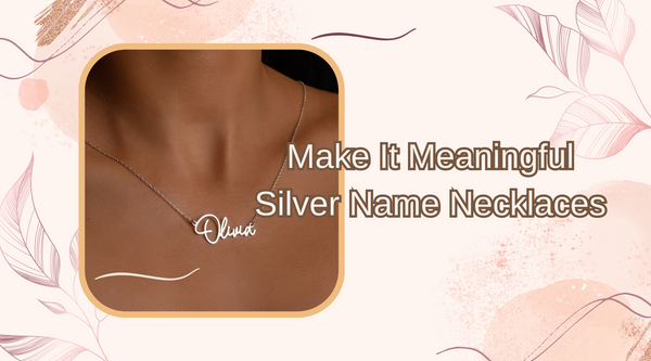 Make It Meaningful Silver Name Necklaces