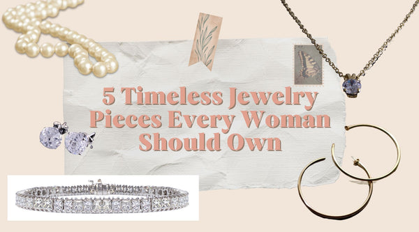 5 Timeless Jewellery Pieces Every Woman Should Own